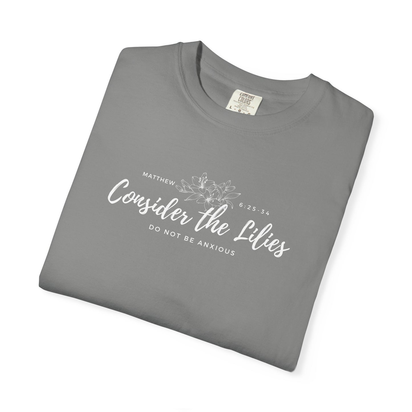 Comfort Colors Consider the Lilies T-Shirt | Inspirational Quote Tee, Unisex Garment-Dyed, Nature Lovers Gift, Spring and Summer Fashion, Meditation Shirt