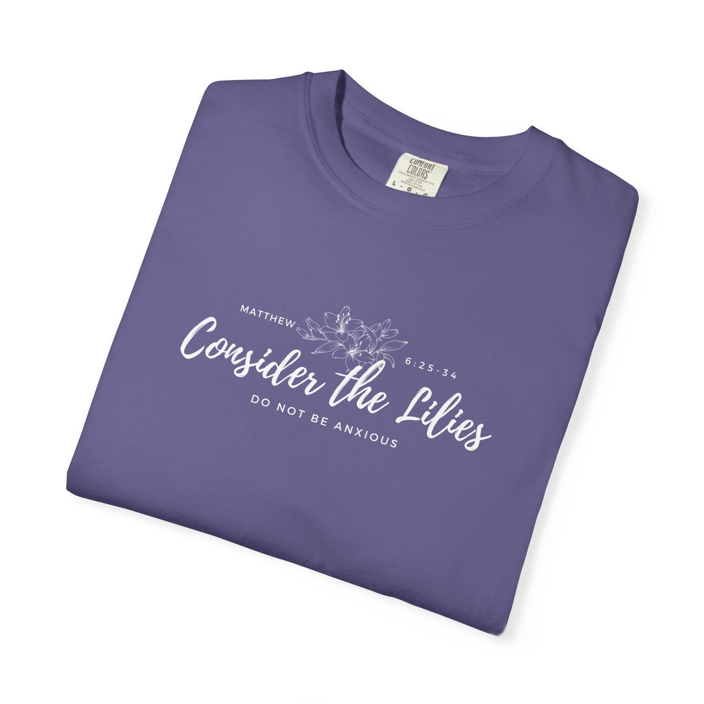 Comfort Colors Garment-Dyed Inspirational T-shirt, Consider the Lilies Tee, Unisex Casual Wear, Motivational Shirt, Relaxed Style