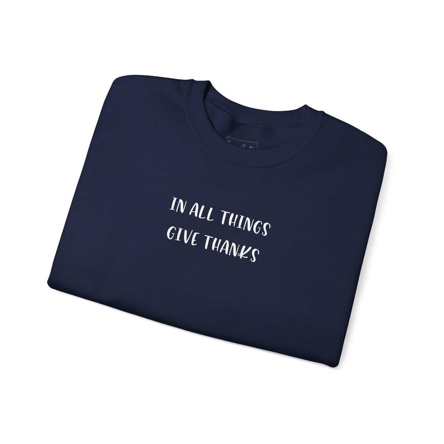 Give Thanks Sweatshirt — "In All Things Give Thanks" Inspirational Crewneck