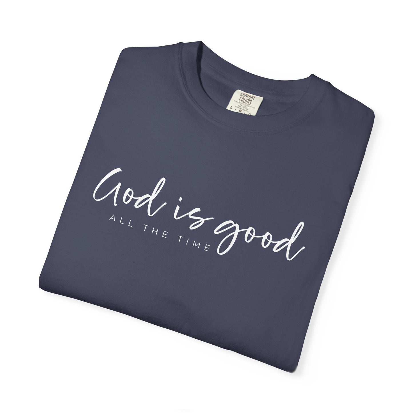God is Good All the Time Garment-Dyed T-Shirt, Casual Tee, Unisex Fashion, Everyday Wear, Gift for Him and Her, Summer Style