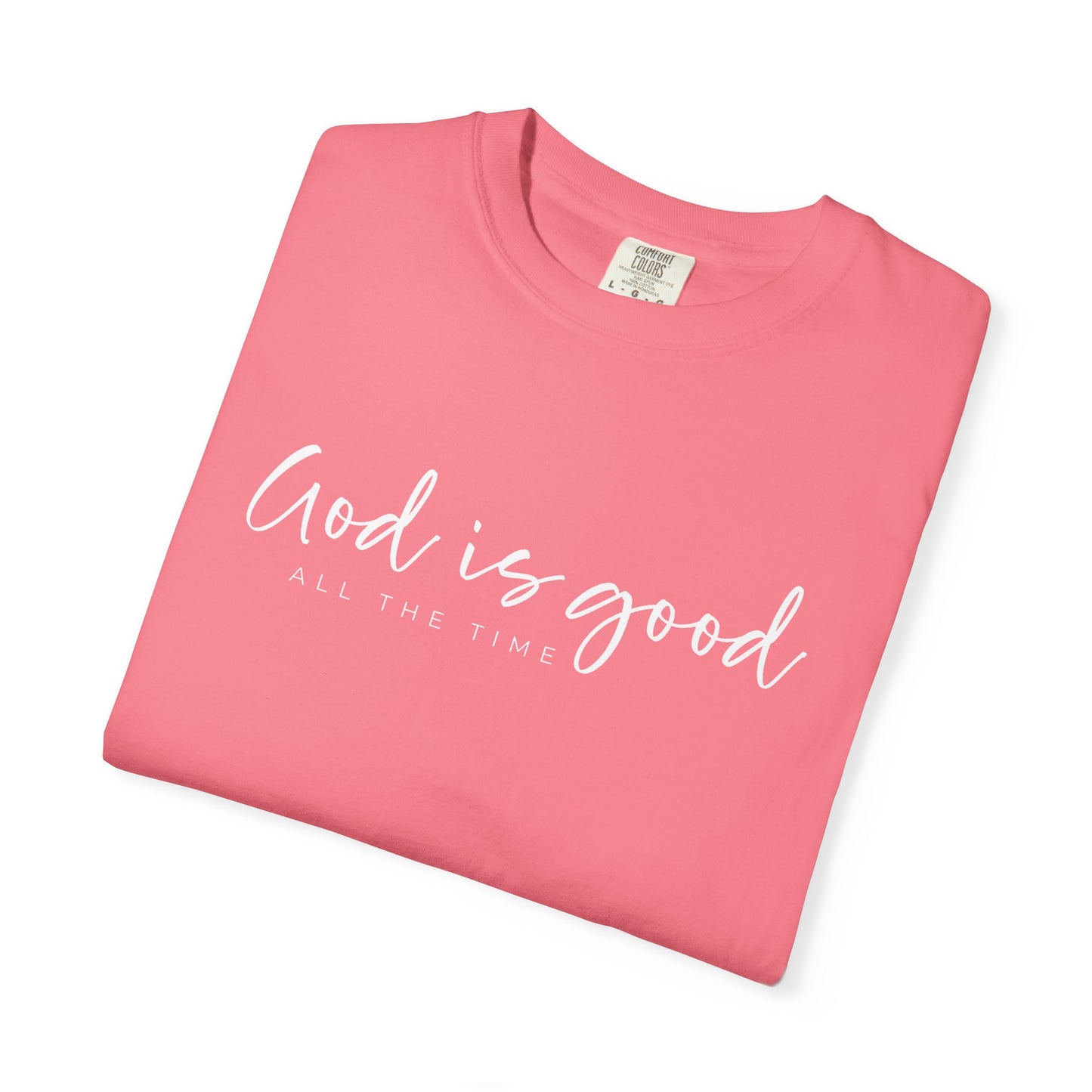 God is Good All the Time Garment-Dyed T-Shirt, Casual Tee, Unisex Fashion, Everyday Wear, Gift for Him and Her, Summer Style