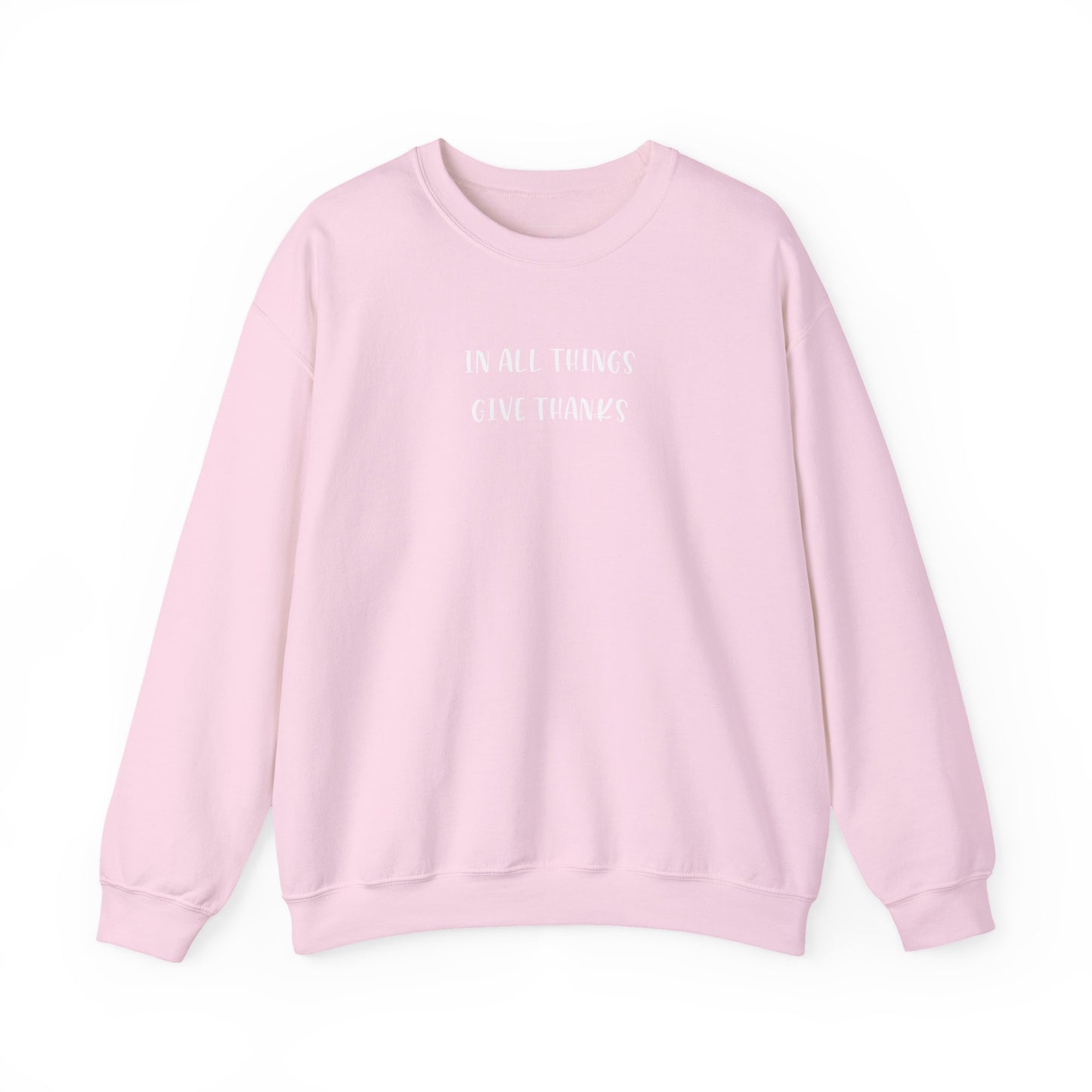 Give Thanks Sweatshirt — "In All Things Give Thanks" Inspirational Crewneck