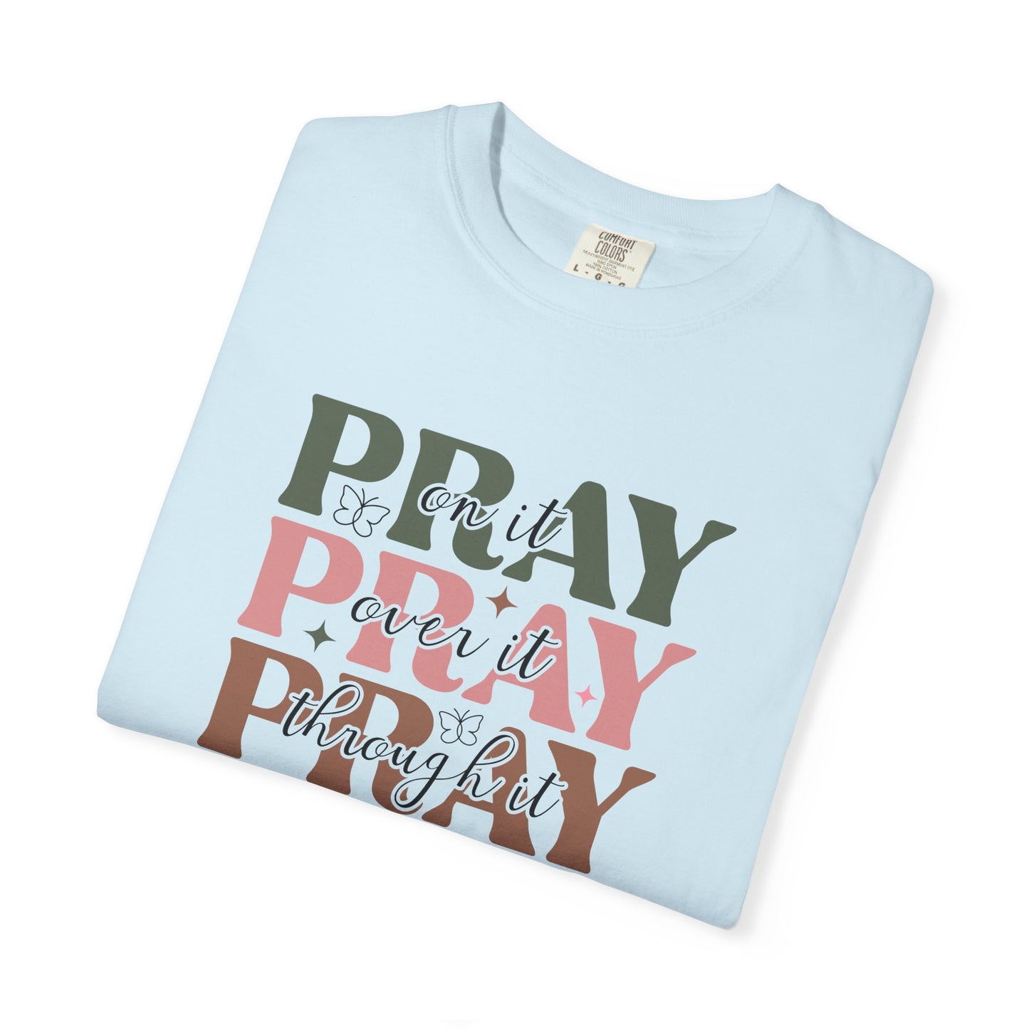 Pray About It Unisex Garment-Dyed T-shirt | Inspirational Tee, Faith Shirt, Casual Wear, Gift for Christians, Spiritually Uplifting Apparel