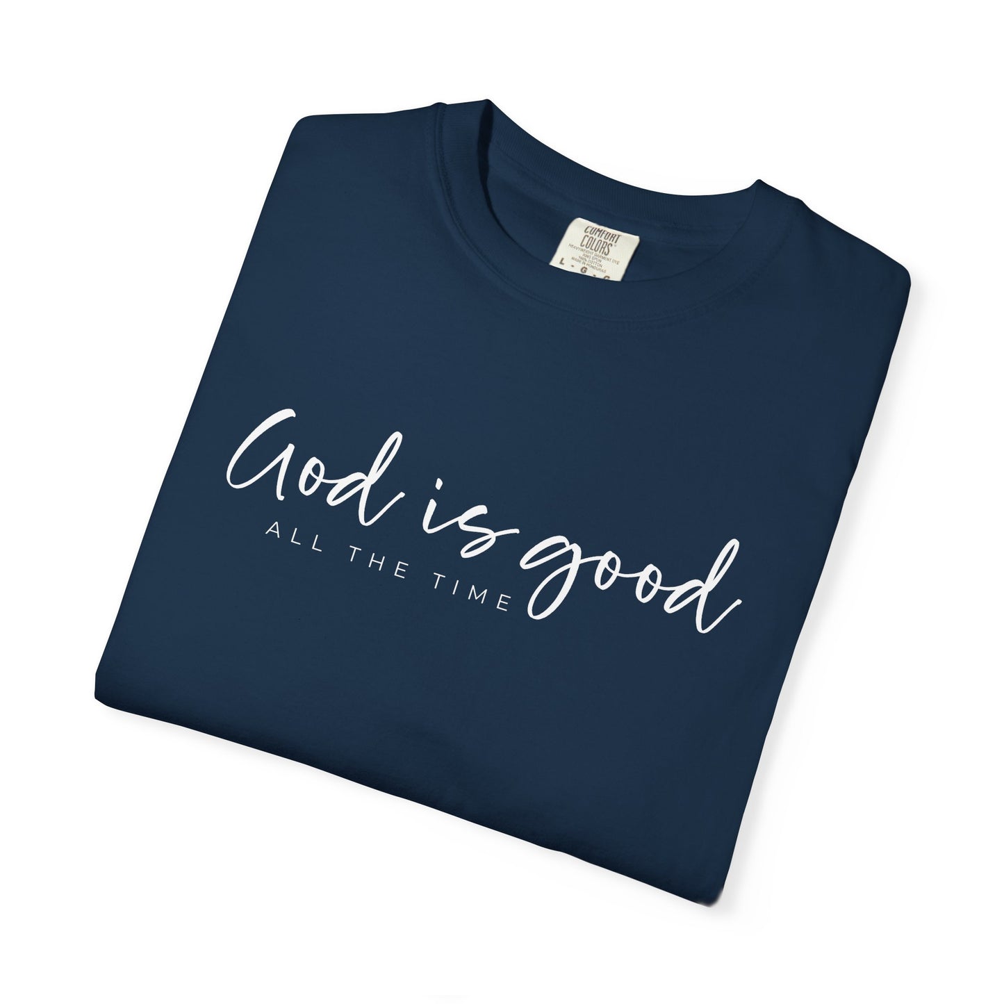 God is Good All the Time Garment-Dyed T-Shirt, Casual Tee, Unisex Fashion, Everyday Wear, Gift for Him and Her, Summer Style