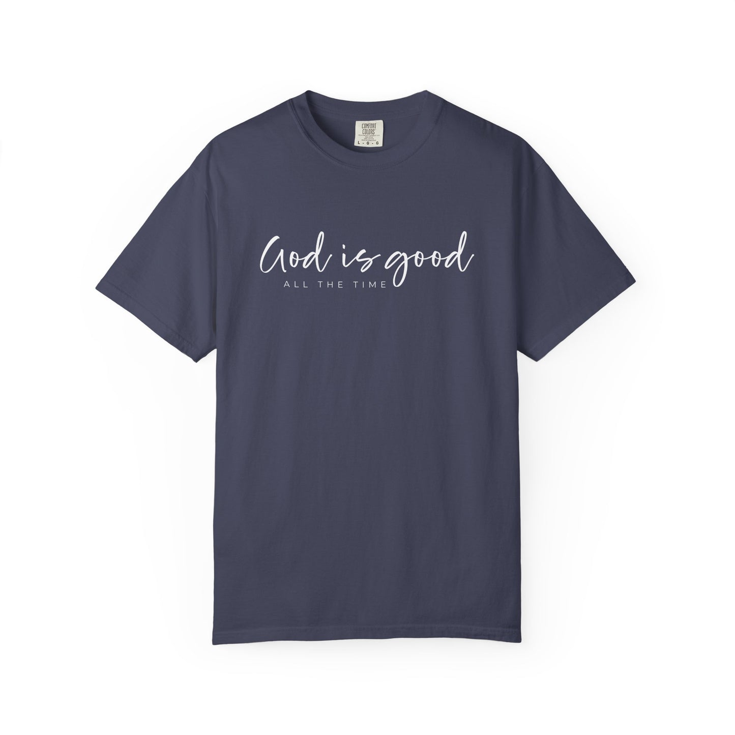 God is Good All the Time Garment-Dyed T-Shirt, Casual Tee, Unisex Fashion, Everyday Wear, Gift for Him and Her, Summer Style