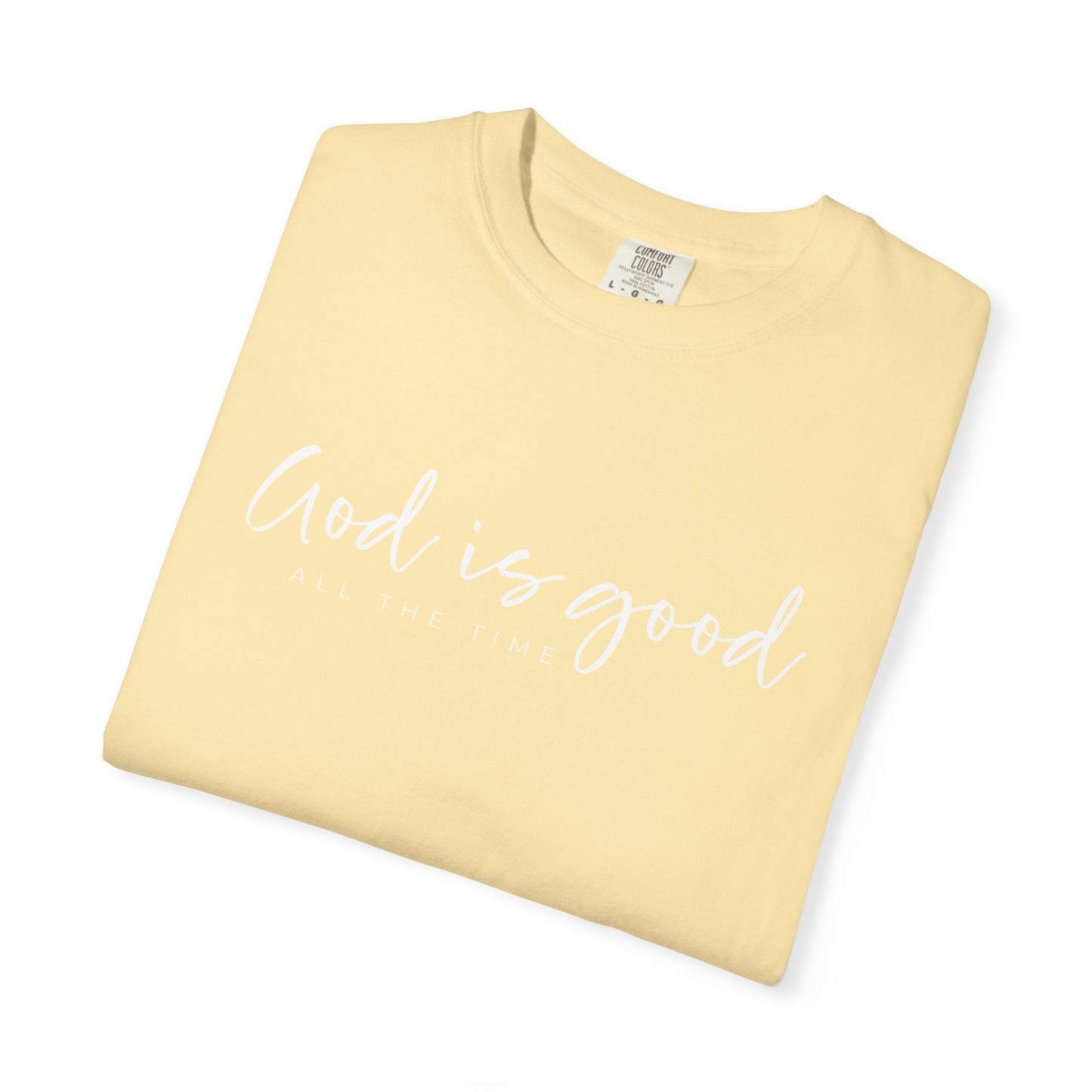 God is Good All the Time Garment-Dyed T-Shirt, Casual Tee, Unisex Fashion, Everyday Wear, Gift for Him and Her, Summer Style