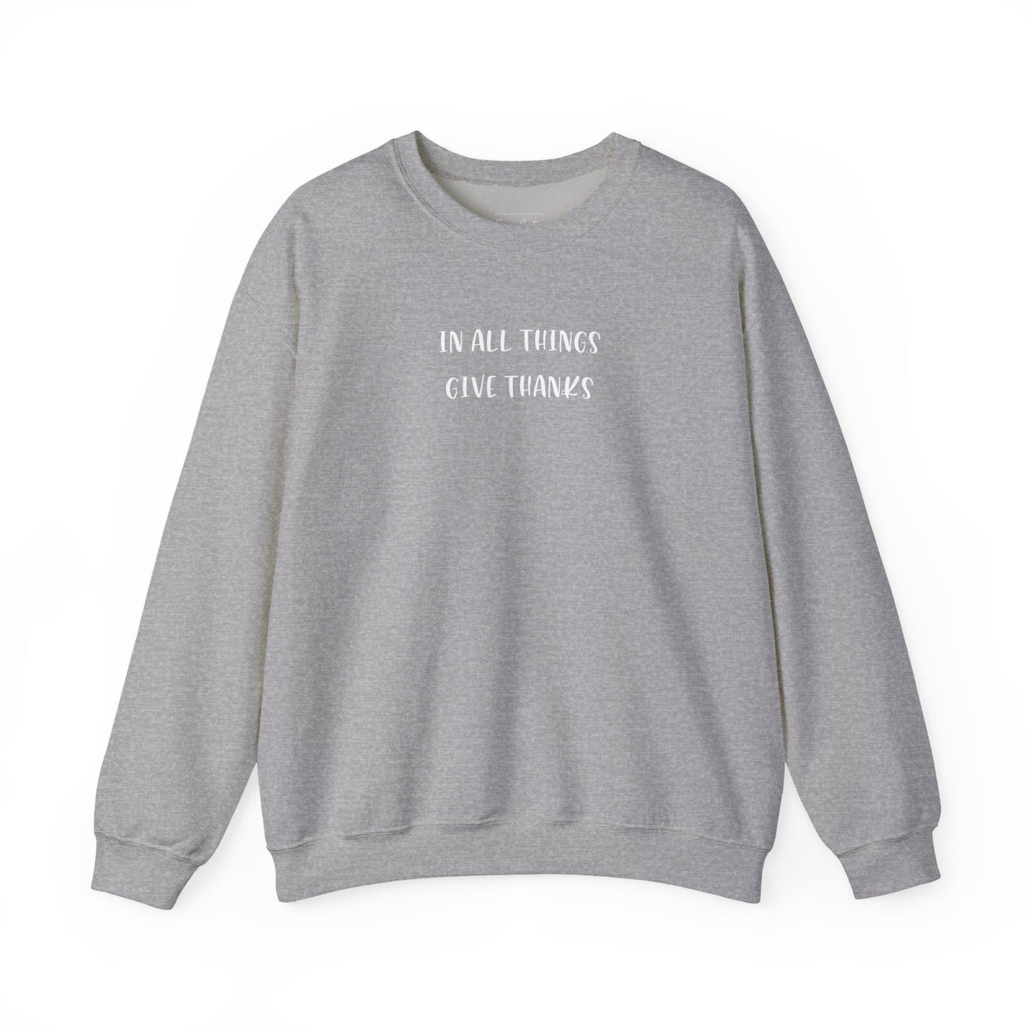 Give Thanks Sweatshirt — "In All Things Give Thanks" Inspirational Crewneck