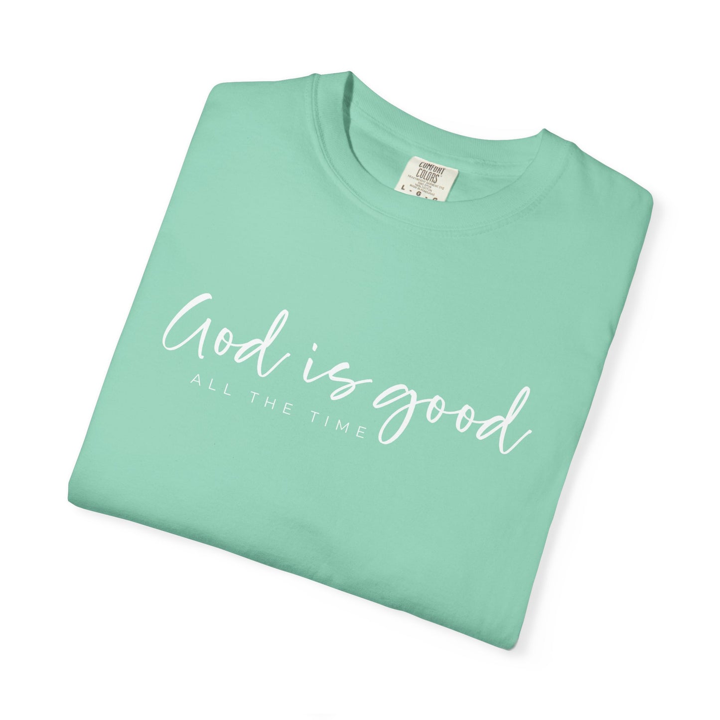 God is Good All the Time Garment-Dyed T-Shirt, Casual Tee, Unisex Fashion, Everyday Wear, Gift for Him and Her, Summer Style