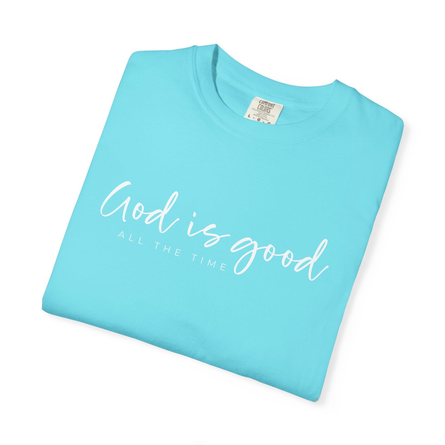 God is Good All the Time Garment-Dyed T-Shirt, Casual Tee, Unisex Fashion, Everyday Wear, Gift for Him and Her, Summer Style