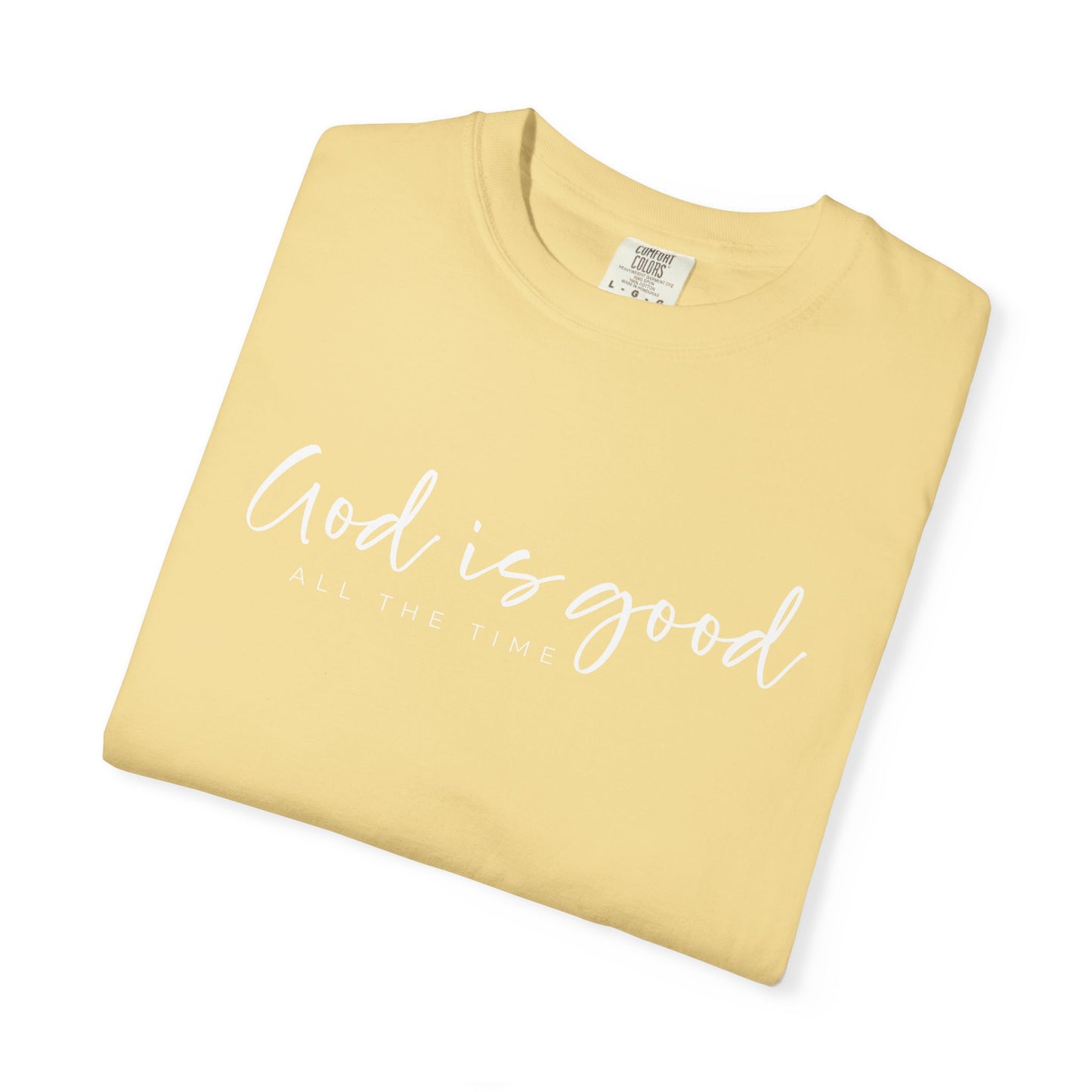 God is Good All the Time Garment-Dyed T-Shirt, Casual Tee, Unisex Fashion, Everyday Wear, Gift for Him and Her, Summer Style