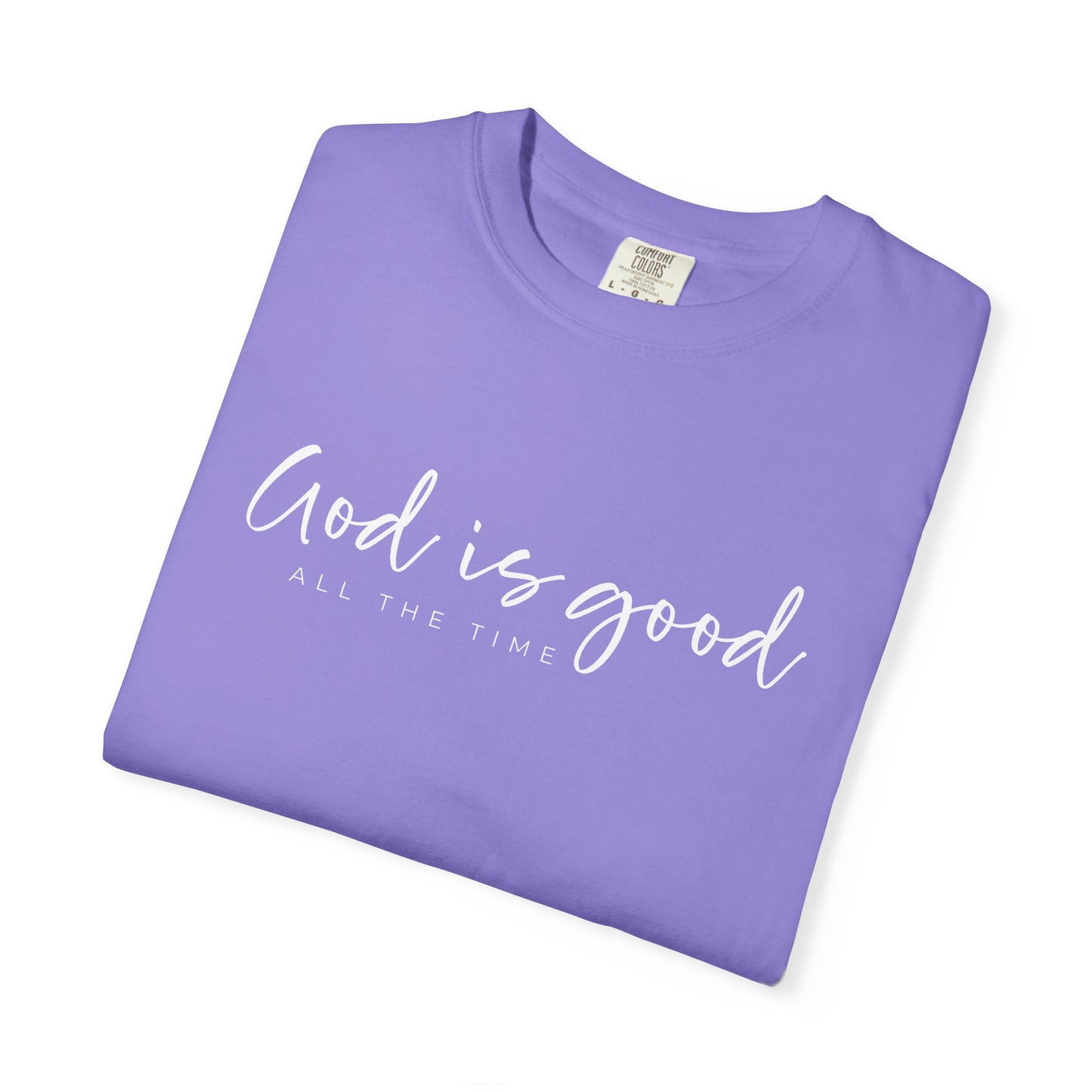 God is Good All the Time Garment-Dyed T-Shirt, Casual Tee, Unisex Fashion, Everyday Wear, Gift for Him and Her, Summer Style