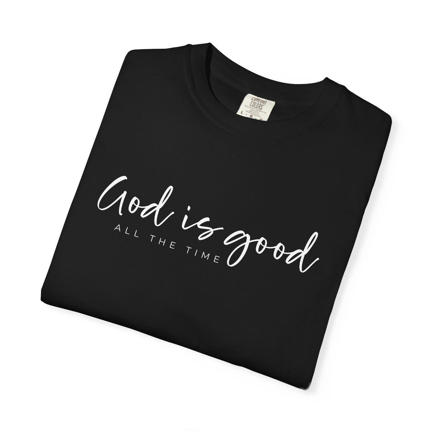 God is Good All the Time Garment-Dyed T-Shirt, Casual Tee, Unisex Fashion, Everyday Wear, Gift for Him and Her, Summer Style