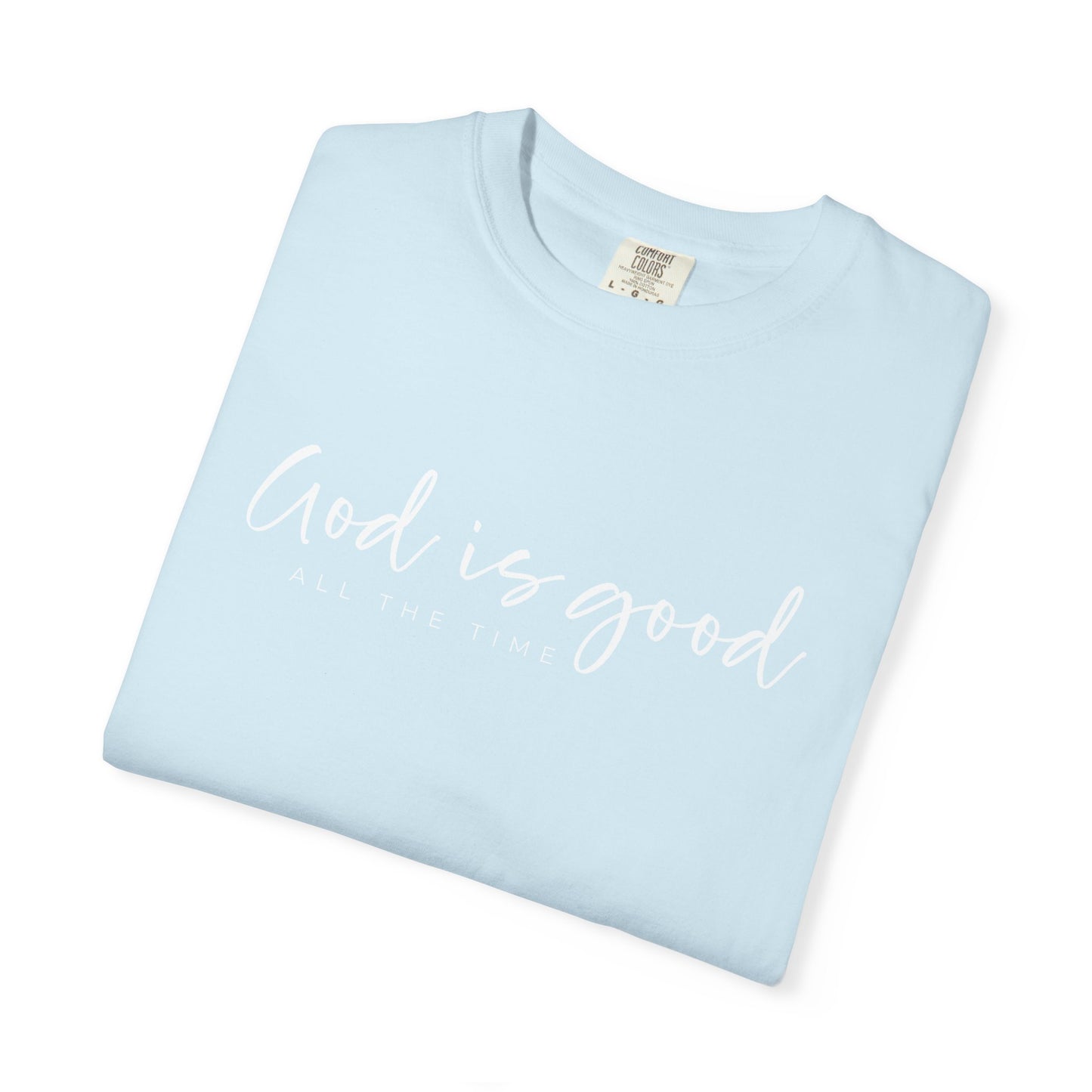 God is Good All the Time Garment-Dyed T-Shirt, Casual Tee, Unisex Fashion, Everyday Wear, Gift for Him and Her, Summer Style