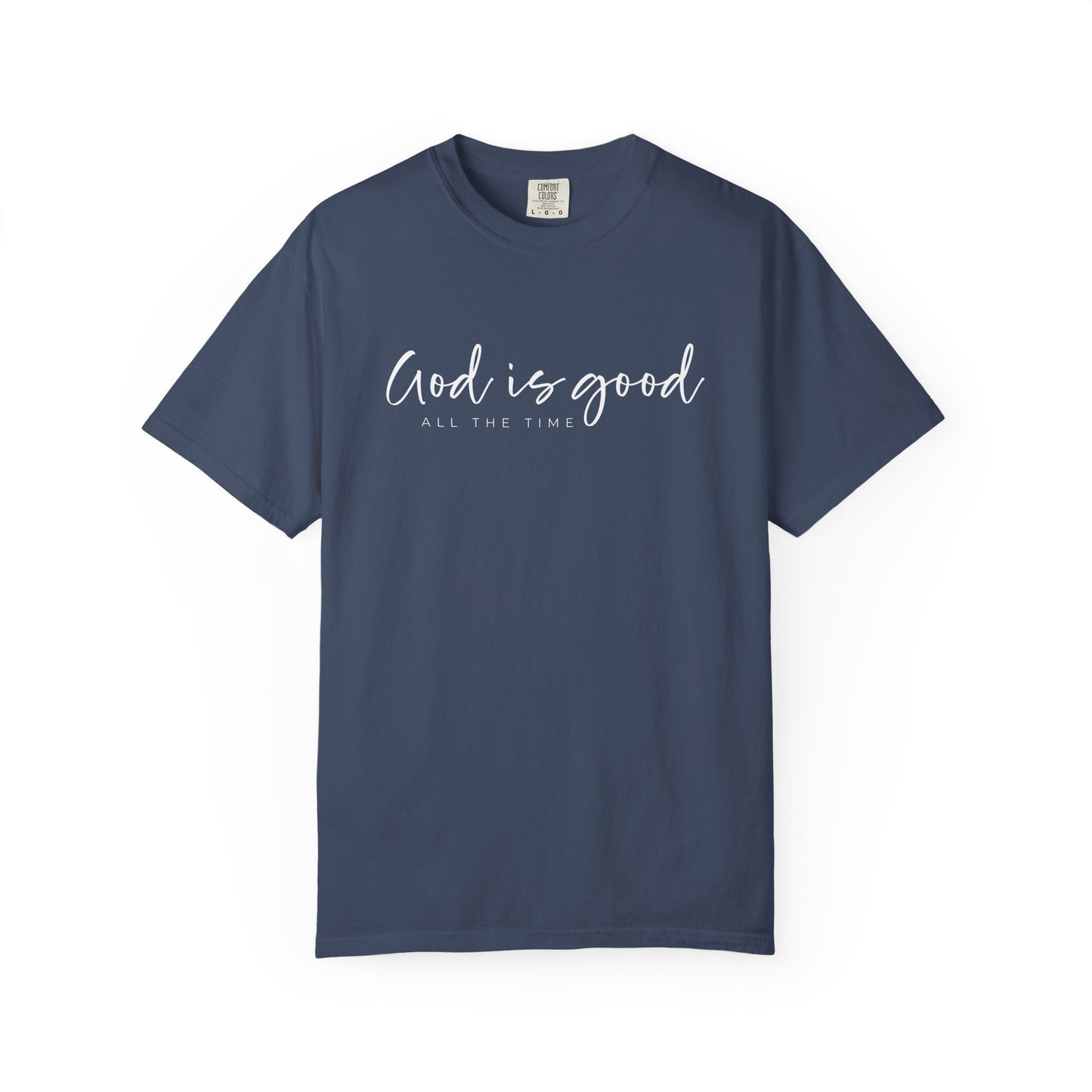 God is Good All the Time Garment-Dyed T-Shirt, Casual Tee, Unisex Fashion, Everyday Wear, Gift for Him and Her, Summer Style