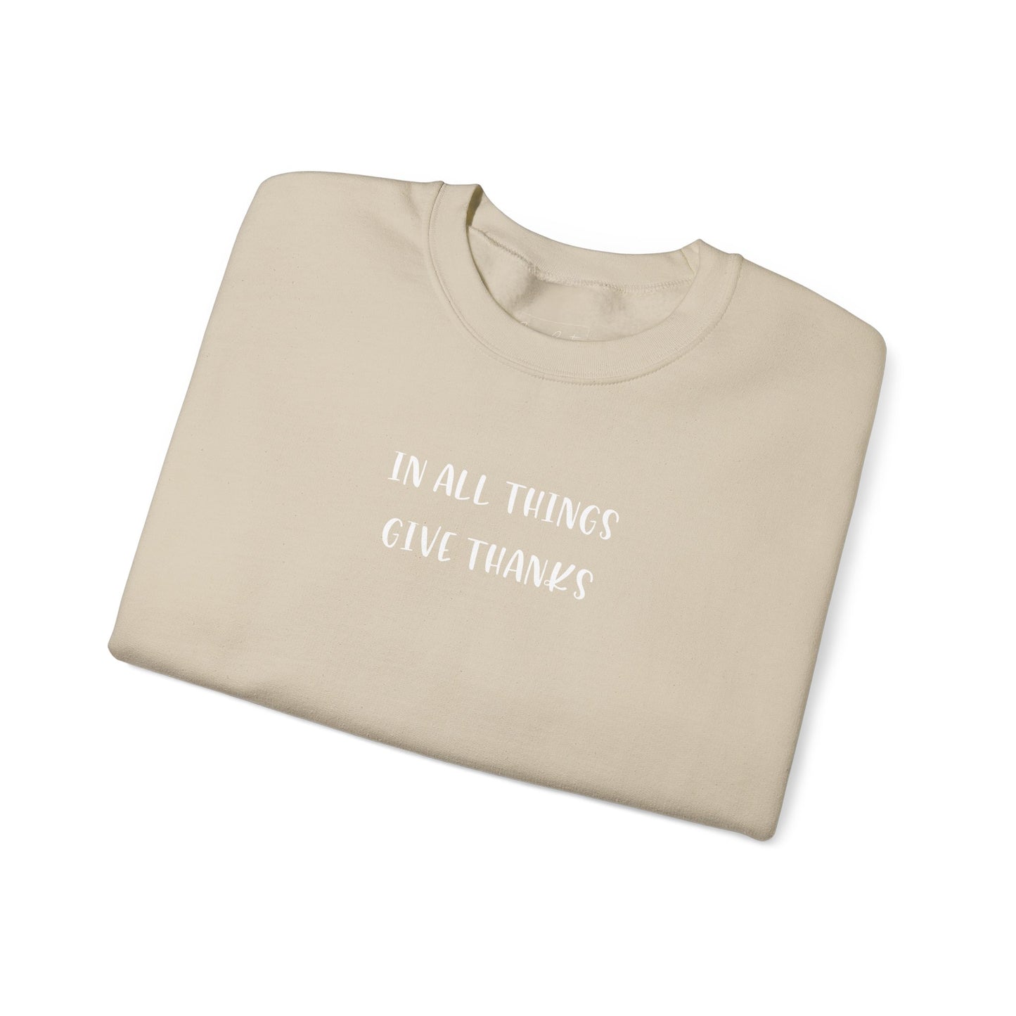Give Thanks Sweatshirt — "In All Things Give Thanks" Inspirational Crewneck