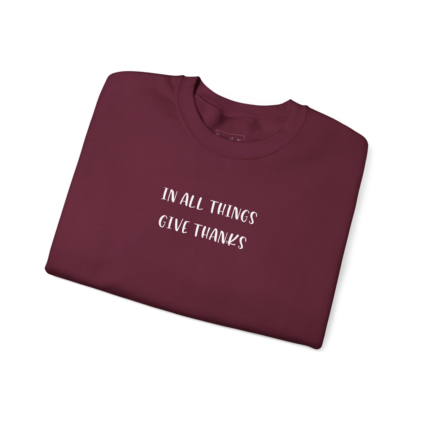 Give Thanks Sweatshirt — "In All Things Give Thanks" Inspirational Crewneck