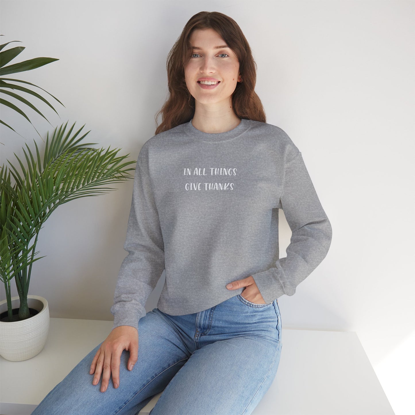 Give Thanks Sweatshirt — "In All Things Give Thanks" Inspirational Crewneck