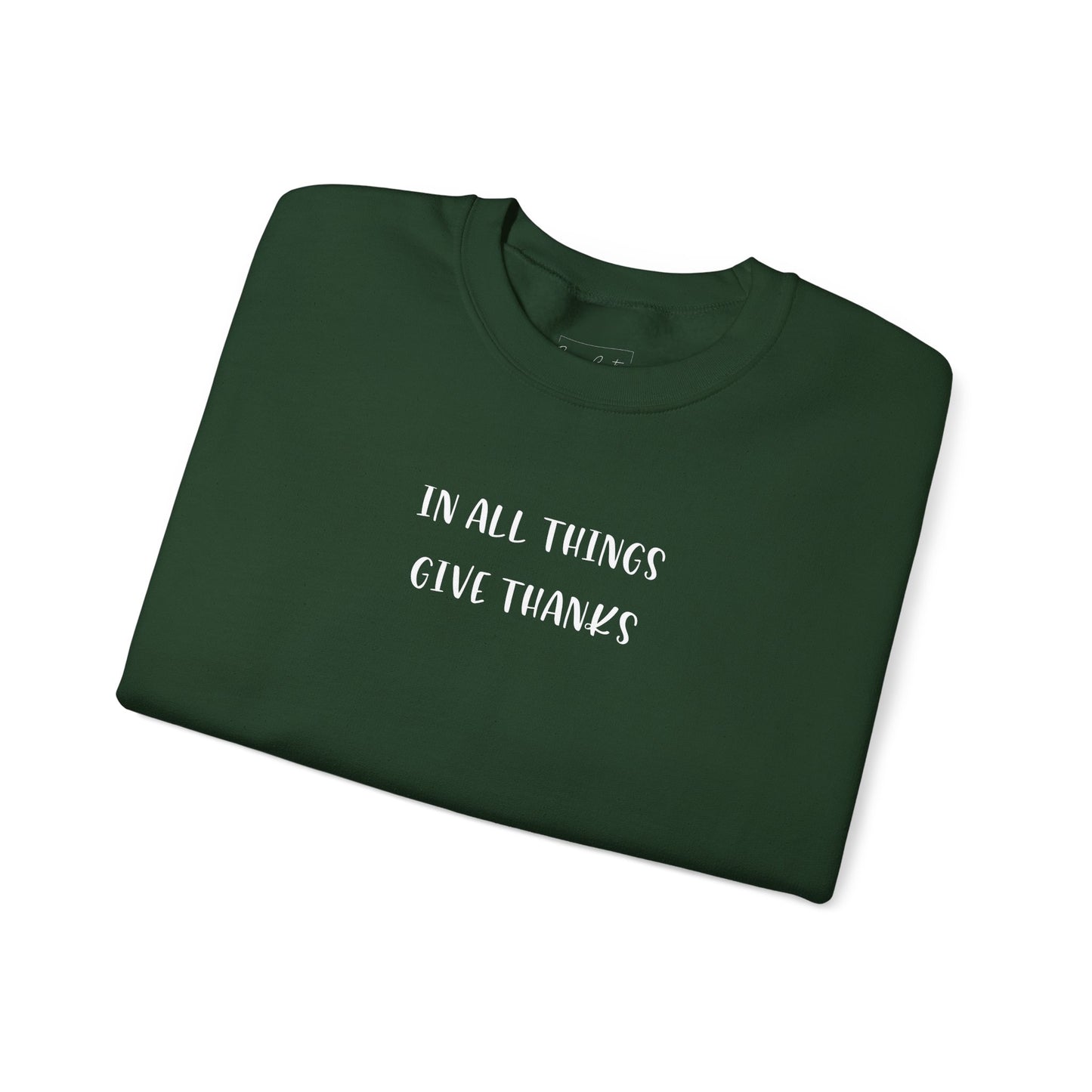 Give Thanks Sweatshirt — "In All Things Give Thanks" Inspirational Crewneck