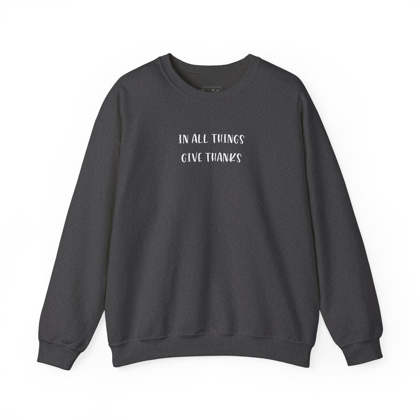 Give Thanks Sweatshirt — "In All Things Give Thanks" Inspirational Crewneck