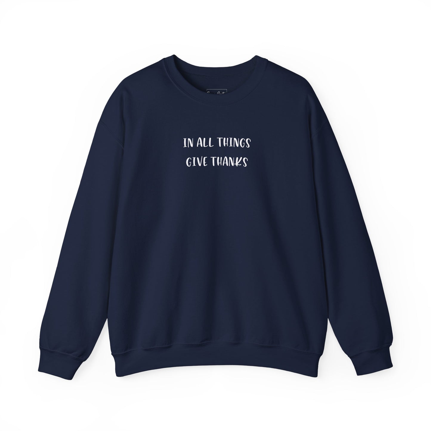 Give Thanks Sweatshirt — "In All Things Give Thanks" Inspirational Crewneck