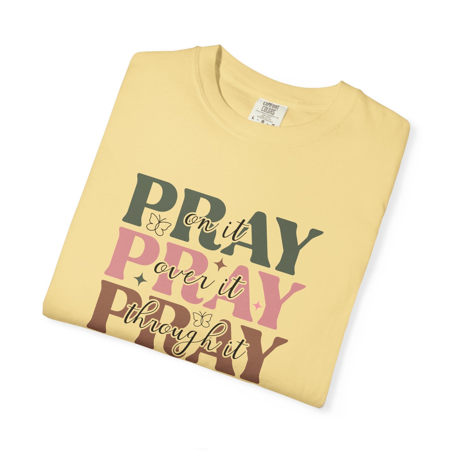 Pray About It Unisex Garment-Dyed T-shirt | Inspirational Tee, Faith Shirt, Casual Wear, Gift for Christians, Spiritually Uplifting Apparel