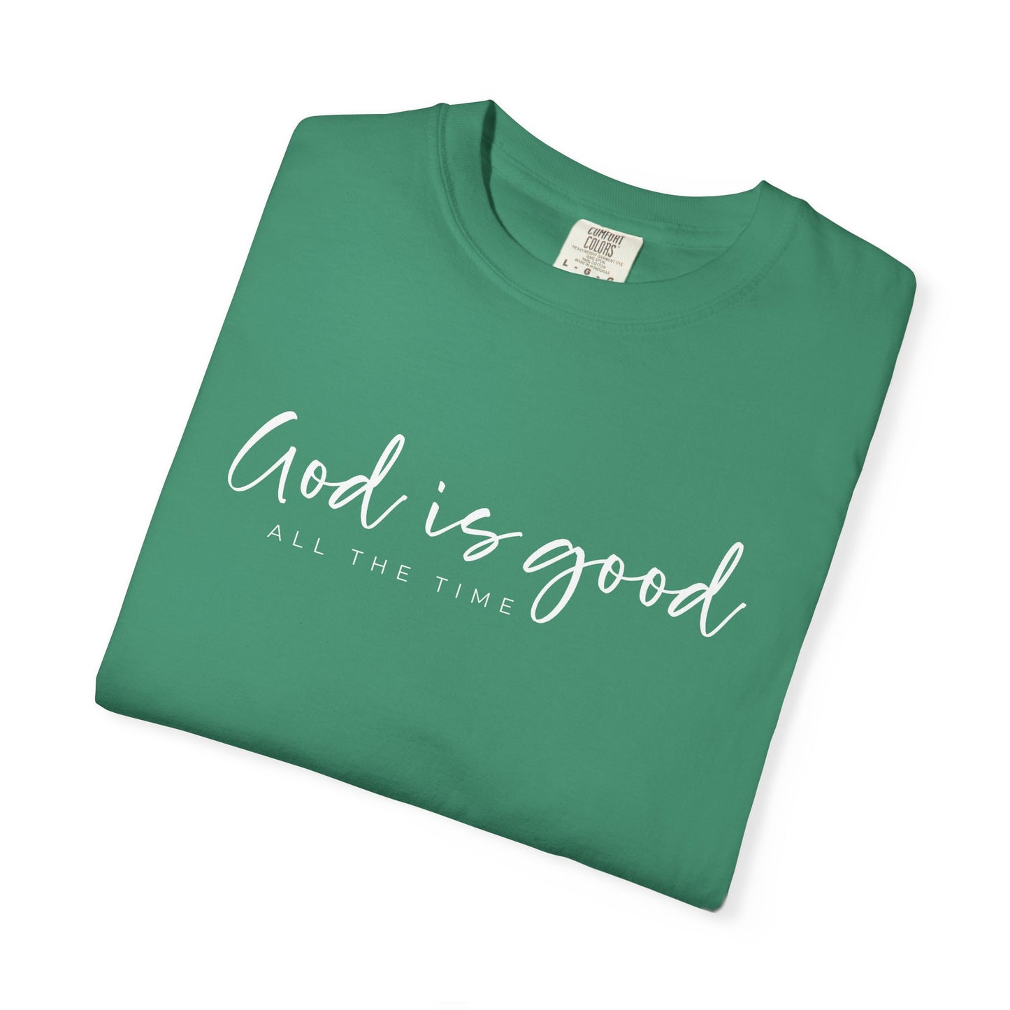 God is Good All the Time Garment-Dyed T-Shirt, Casual Tee, Unisex Fashion, Everyday Wear, Gift for Him and Her, Summer Style