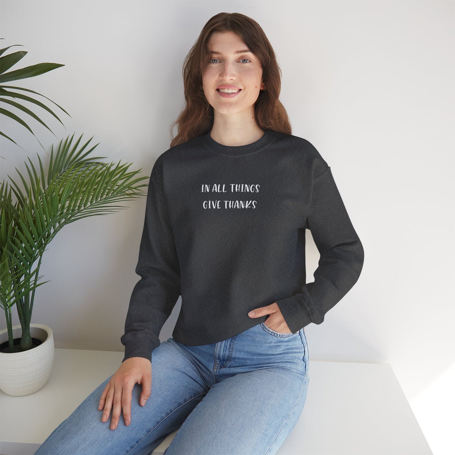Give Thanks Sweatshirt — "In All Things Give Thanks" Inspirational Crewneck