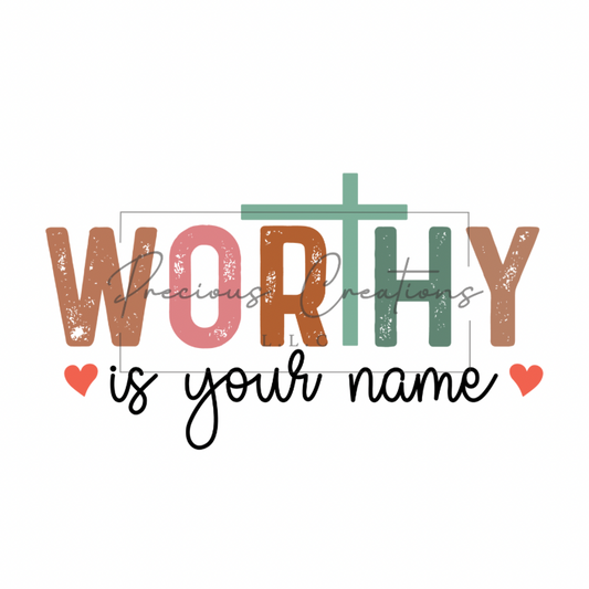 Worthy is Your Name Colored DTF